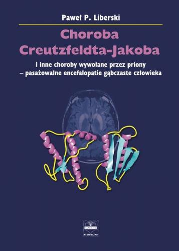 Choroba Creutzfeldta-Jakoba i inne choroby wywołane przez priony - pasażowalne encefalopatie gąbczaste człowieka